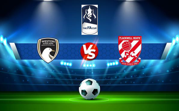 Trực tiếp bóng đá Weston-super-Mare vs Flackwell, FA Cup, 21:00 04/09/2021