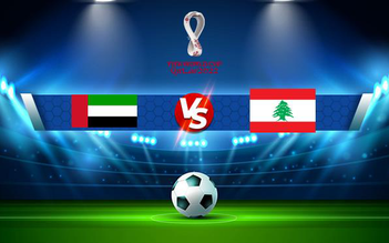 Trực tiếp bóng đá UAE vs Lebanon, World Cup 2022, 23:45 02/09/2021