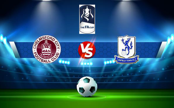 Trực tiếp bóng đá Chelmsford vs Enfield Town, FA Cup, 21:00 02/10/2021