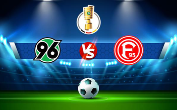 Trực tiếp bóng đá Hannover vs Dusseldorf, DFB Pokal, 01:45 28/10/2021