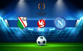 Trực tiếp bóng đá Legia vs Napoli, Europa League, 00:45 05/11/2021