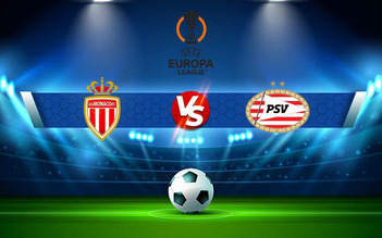 Trực tiếp bóng đá Monaco vs PSV, Europa League, 00:45 05/11/2021