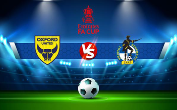 Trực tiếp bóng đá Oxford Utd vs Bristol Rovers, FA Cup, 20:00 07/11/2021