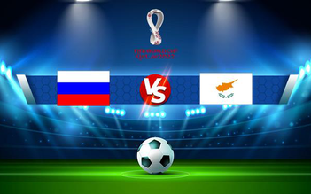 Trực tiếp bóng đá Nga vs Síp, WC Europe, 00:00 12/11/2021