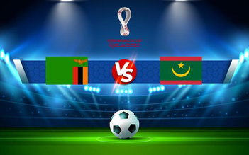 Trực tiếp bóng đá Zambia vs Mauritania, WC Africa, 20:00 13/11/2021