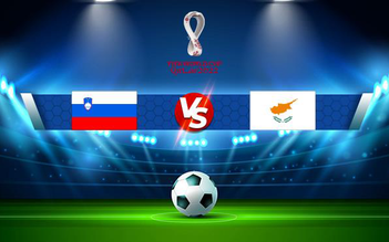 Trực tiếp bóng đá Slovenia vs Síp, WC Europe, 21:00 14/11/2021