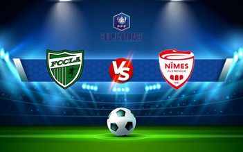 Trực tiếp bóng đá FCCLA vs Nimes, Coupe de France, 20:00 13/11/2021