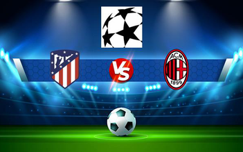Trực tiếp bóng đá Atl. Madrid vs AC Milan, Champions League, 03:00 25/11/2021