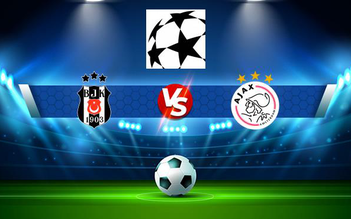 Trực tiếp bóng đá Besiktas vs Ajax, Champions League, 00:45 25/11/2021
