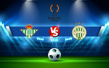 Trực tiếp bóng đá Betis vs Ferencvaros, Europa League, 00:45 26/11/2021