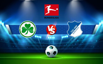 Trực tiếp bóng đá Greuther Furth vs Hoffenheim, Bundesliga, 21:30 27/11/2021