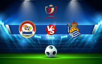 Trực tiếp bóng đá Panaderia vs Real Sociedad, Copa del Rey, 03:00 02/12/2021