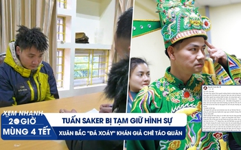 Xem nhanh 20h mùng 4 tết: Tuấn Saker bị tạm giữ | Xuân Bắc 'đá xoáy' người chê Táo quân