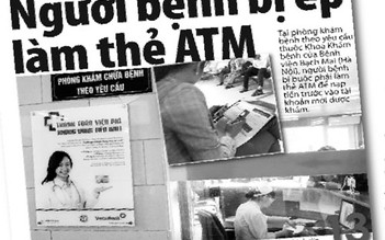 Người bệnh bị ép làm thẻ ATM: Thật không hiểu nổi !