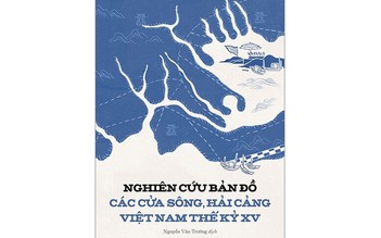 Tư liệu quý về bản đồ, cửa sông và hải cảng Việt Nam thế kỷ 15