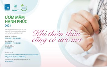 Ươm mầm hạnh phúc 2021: Hiện thực hóa ước mơ những nhân viên y tế hiếm muộn