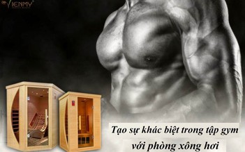 Kinh doanh phòng gym nên đầu tư thiết bị xông hơi để tăng thêm thu nhập