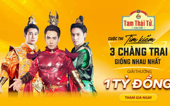 ‘Bỏ túi’ 1 tỉ đồng và trở thành ‘Tam thái tử’ siêu dễ