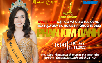 Livestream: Giao lưu cùng Hoa hậu Quý bà Hòa bình quốc tế 2022 Phan Kim Oanh