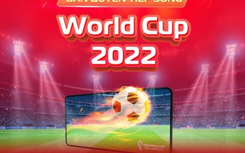 Viettel TV360 có bản quyền tiếp sóng đầy đủ 64 trận World Cup 2022