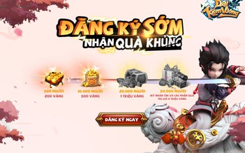 Đại Kiếm Vương Mobile mở lưu danh, tặng code khủng