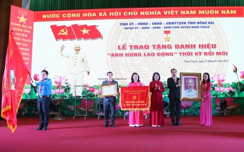 Đồng Nai: H.Nhơn Trạch đón nhận danh hiệu 'Anh hùng Lao động thời kỳ đổi mới'