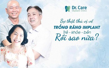 Sự thật thú vị về trồng răng Implant: Trẻ, khỏe, bền. Rồi sao nữa?