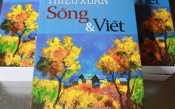 Gặp nhà văn Triệu Xuân qua tác phẩm 'Sống & Viết'