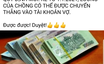 Quy định lương chồng có thể chuyển cho vợ: Các chị háo hức, các anh 'thôi xong!'