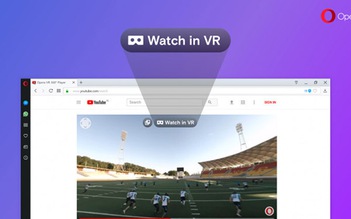 Opera đưa video 360 độ lên tai nghe thực tế ảo