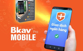 Bkav Pro Mobile bảo vệ giao dịch ngân hàng dành cho smartphone