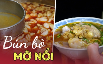 Bún bò mỡ nổi kỳ lạ ở Sài Gòn: Nghe mỡ thấy ngán mà khách đông kín