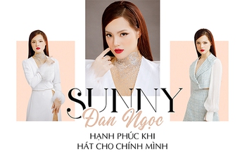 Ca sĩ Sunny Đan Ngọc: Hạnh phúc khi hát cho chính mình