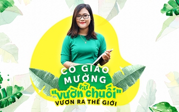 Cô giáo Mường từ “vườn chuối” vươn ra thế giới