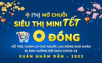 PNJ mở chuỗi Siêu thị mini Tết 0 đồng hỗ trợ người lao động khó khăn đón Xuân Nhâm Dần 2022