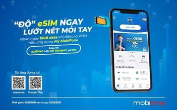 Đăng ký sử dụng eSIM nhận ngay data ‘khủng’ lên tới 15GB