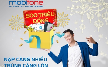 MobiFone tặng 500 triệu đồng kích cầu khách hàng nạp thẻ dịp Tết Nguyên đán