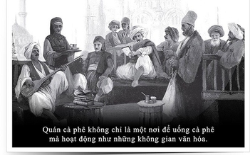 Kỳ 9: Văn minh cà phê Ottoman - Di sản văn hóa nhân loại