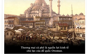 Kỳ 10: Cà phê trong tiến trình phát triển cực thịnh của Đế chế Ottoman