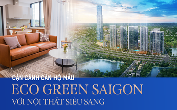 Cận cảnh căn hộ mẫu - Eco Green Saigon với nội thất siêu sang