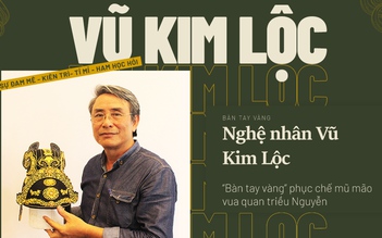 Nghệ nhân Vũ Kim Lộc: 'Bàn tay vàng' phục chế mũ mão vua quan triều Nguyễn