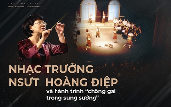 Nhạc trưởng - NSƯT Hoàng Điệp và hành trình 'chông gai trong sung sướng'