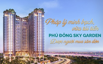 Pháp lý minh bạch, vừa túi tiền, Phú Đông Sky Garden được người mua săn đón