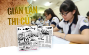 Gian lận điểm thi: Có dám đau một lần, triệt tận gốc mầm xấu?