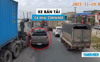 Xe bán tải ‘cà khịa’ container và cái kết