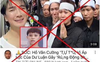 [Kỳ 2] Từ vụ Hồ Văn Cường bị đồn qua đời: Lao đao vì tin đồn trên mạng