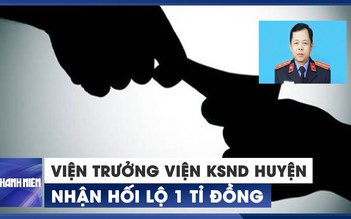 Khởi tố Viện trưởng Viện KSND huyện nhận hối lộ 1 tỉ đồng