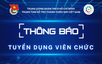 Trung tâm Hỗ trợ Thanh thiếu nhi Việt Nam tuyển dụng 5 viên chức