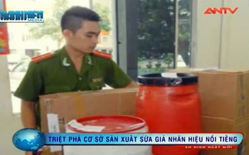 Triệt phá cơ sở sản xuất sữa giả các nhãn hiệu nổi tiếng