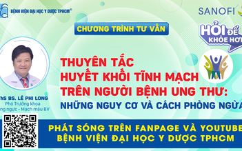 Nguy hiểm biến chứng thuyên tắc huyết khối tĩnh mạch trên người bệnh ung thư